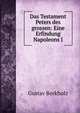 Das Testament Peters des grossen: Eine Erfindung Napoleons I., Gustav Berkholz 