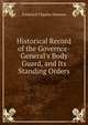 Historical Record of the Governor-General's Body Guard, and Its Standing Orders, Frederick Charles Denison 