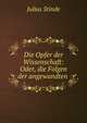 Die Opfer der Wissenschaft: Oder, die Folgen der angewandten ., Julius Stinde 