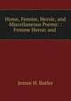 Home, Femme, Heroic, and Miscellaneous Poems: : Femme Heroic and ., Jessee H. Butler 