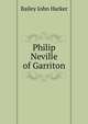 Philip Neville of Garriton, Bailey John Harker 