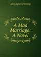 A Mad Marriage: A Novel, Fleming May Agnes 