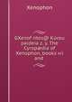 GXenofwntos@ Kurou paideia z. y. The Cyrop?dia of Xenophon, books vii and ., Xenophon 