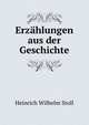Erzahlungen aus der Geschichte, Heinrich Wilhelm Stoll 