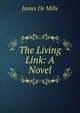 The Living Link: A Novel, James de Mille 