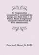 De l'organisation communale et municipale en Europe, aux E?tats-Unis et en France. E?tude de le?gislation compare?e d'histoire et de droit administratif;, Pascaud, Henri, b. 1835 