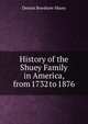 History of the Shuey Family in America, from 1732 to 1876, Dennis Boeshore Shuey 