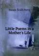 Little Poems in a Mother's Life, Susan Teall Perry 