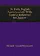 On Early English Pronunciation: With Especial Reference to Chaucer, Richard Francis Weymouth 