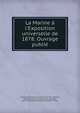 La Marine ? l'Exposition universelle de 1878: Ouvrage publi?, France Minist?re de la marine et des colonies, Minist?re de la marine et des colonies, Paris Universal Exposition of 1878, France 