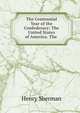 The Centennial Year of the Confederacy: The United States of America. The ., Henry Sherman 