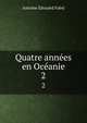 Quatre annes en Ocanie. 2, Antoine Edouard Foley 