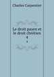 Le droit payen et le droit chrtien. 4, Charles Carpentier 