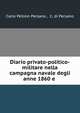 Diario privato-politico-militare nella campagna navale degli anne 1860 e ., Carlo Pellion Persano , C. di Persano 