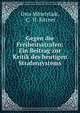 Gegen die Freiheitsstrafen: Ein Beitrag zur Kritik des heutigen Strafensystems, Otto Mittelst?dt, C . H. Rittner 