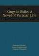 Kings in Exile: A Novel of Parisian Life, Alphonse Daudet , Grace Virginia Lord , Virginia Champlin 