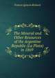 The Mineral and Other Resources of the Argentine Republic (La Plata) in 1869 ., Francis Ignacio Rickard 