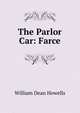 The Parlor Car: Farce, William Dean Howells 