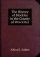 The History of Blockley in the County of Worcester, Alfred J. Soden 
