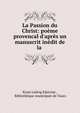 La Passion du Christ: po?me provencal d'apr?s un manuscrit in?dit de la ., Ernst Ludvig Edstr?m , Biblioth?que municipale de Tours 