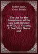 The Act for the Amendment of the Law with Respect to Wills, (1 Victoria, C. 26): With Notes and ., Robert Lush, Great Britain 
