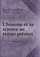 L'homme et sa science au temps pr?sent, Eug?ne Joseph Woillez , Woillez 