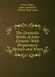 The Dramatic Works of John Crowne: With Preparatory Memoir and Notes, Crown (John), James Maidment, William Hugh Logan 