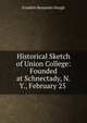 Historical Sketch of Union College: Founded at Schnectady, N.Y., February 25 ., Hough Franklin Benjamin 