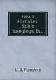 Heart Histories, Spirit Longings, Etc., L. B. Flanders 
