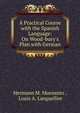A Practical Course with the Spanish Language: On Wood-bury's Plan with German, Hermann M. Monsanto , Louis A. Languellier 