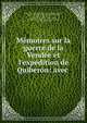 M?moires sur la guerre de la Vend?e et l'exp?dition de Quiberon: avec ., Mathurin Lescure , Mathurin Fran?ois Adolphe de Lescure , Marie Ren?e Marguerite (de Sc?peaux ) Bonchamps, St?phanie F?licit? Genlis , Jacques Anne Joseph Le Prestre Vauban , Marie Louise (Charette) de Sapinaud de La Rairie, Louis -Marie Turrea 