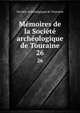 Memoires de la Societe archeologique de Touraine, Soci?t? arch?ologique de Touraine 