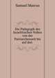 Die Padagogik des Israelitischen Volkes von der Patriarchenzeit bis auf den ., Samuel Marcus 