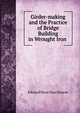 Girder-making and the Practice of Bridge Building in Wrought Iron ., Edward Moss Hutchinson 