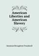 American Liberties and American Slavery, Seymour Broughton Treadwell 