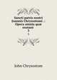 Sancti patris nostri Joannis Chrysostomi .: Opera omnia qu exstant .. 3, John Chrysostom 