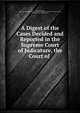A Digest of the Cases Decided and Reported in the Supreme Court of Judicature, the Court of ., William Johnson, New York (State). Court for the Trial of Impeachments and the Correction of Errors , New York (State ). Supreme Court 