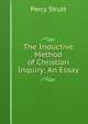 The Inductive Method of Christian Inquiry: An Essay, Percy Strutt 