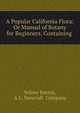 A Popular California Flora: Or Manual of Botany for Beginners. Containing ., Volney Rattan, A.L . Bancroft &amp; Company 
