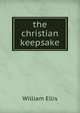 the christian keepsake, Ellis William 