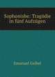 Sophonisbe: Tragodie in funf Aufzugen., Emanuel Geibel 