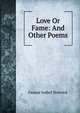 Love Or Fame: And Other Poems, Fannie Isabel Sherrick 