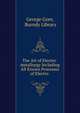 The Art of Electro-metallurgy Including All Known Processes of Electro ., George Gore, Burndy Library 