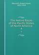 The Native Races of the Pacific States of North America. 4, Bancroft, Hubert Howe, 1832-1918 