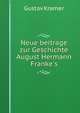 Neue beitrage zur Geschichte August Hermann Franke's, Gustav Kramer 