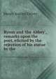 Byron and 'the Abbey', remarks upon the poet, elicited by the rejection of his statue by the ., Henry Austen Driver 