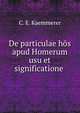 De particulae hos apud Homerum usu et significatione ., C. E. Kaemmerer 