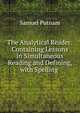 The Analytical Reader: Containing Lessons in Simultaneous Reading and Defining, with Spelling ., Samuel Putnam 