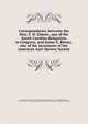 Correspondence, between the Hon. F. H. Elmore, one of the South Carolina delegation in Congress, and James G. Birney, one of the secretaries of the American Anti-Slavery Society, Birney, James Gillespie, 1792-1857. [from old catalog],Elmore, F. H. (Franklin Harper), 1799-1850,African American Pamphlet Collection (Library of Congress) DLC [from old catalog] 