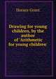 Drawing for young children, by the author of 'Arithmetic for young children'., Horace Grant 